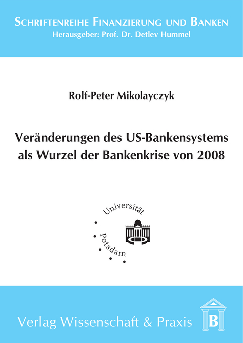 Veränderung des US-Bankensystems als Wurzel der Bankenkrise 2008. -  Rolf-Peter Mikolayczyk