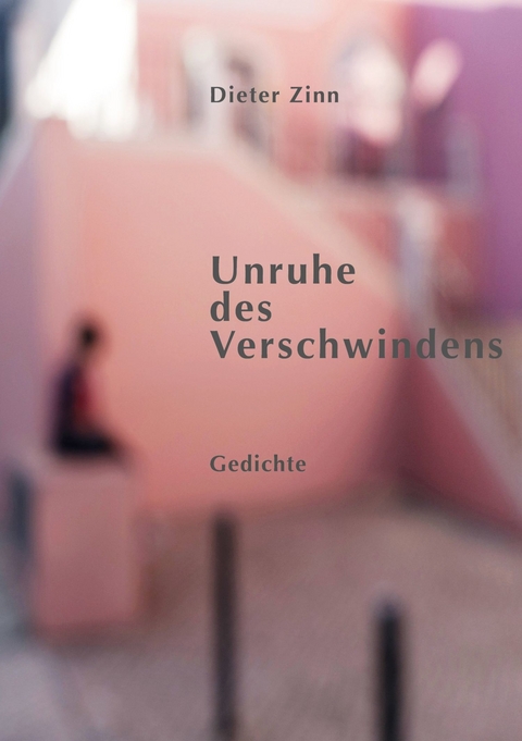 Unruhe des Verschwindens -  Dieter Zinn