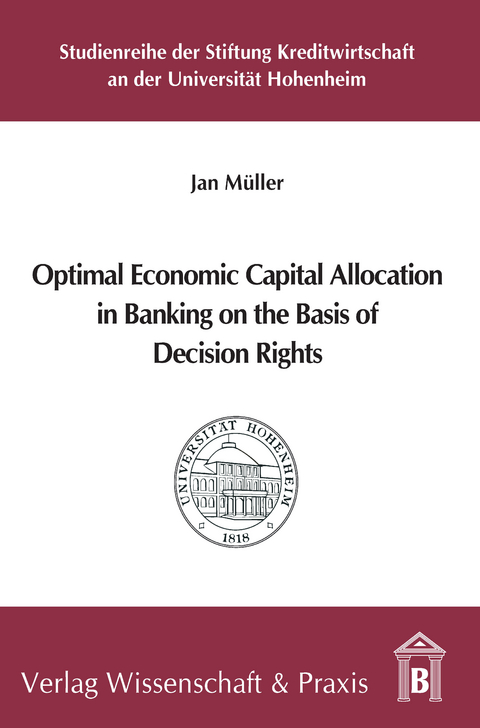 Optimal Economic Capital Allocation in Banking on the Basis of Decision Rights. -  Jan Müller