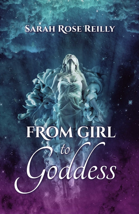 From Girl To Goddess -  Sarah Reilly