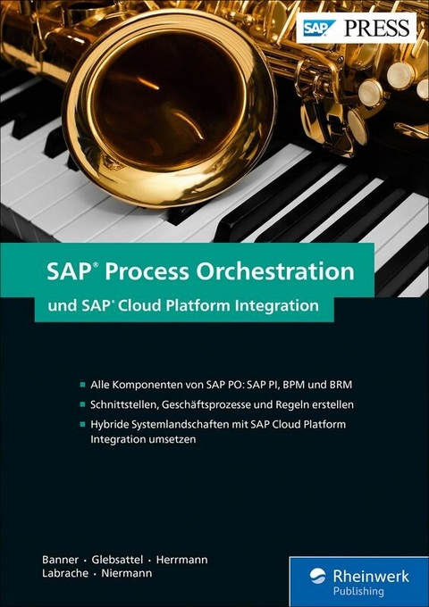 SAP Process Orchestration und SAP Cloud Platform Integration -  Marcus Banner,  Olaf Glebsattel,  Raffael Herrmann,  Abdeljalil Labrache,  Christian Niermann