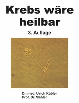 Krebs wäre heilbar - Dr. med Ulrich Kübler, Prof. Dr. Stähler