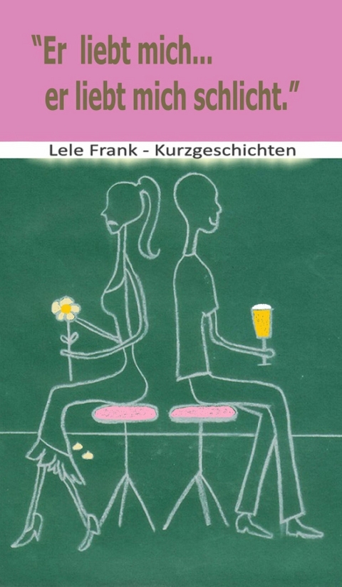 Er liebt mich... er liebt mich schlicht - Lele Frank