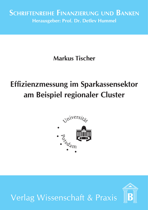 Effizienzmessung im Sparkassensektor am Beispiel regionaler Cluster. -  Markus Tischer