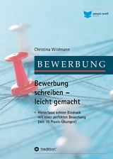 Bewerbung schreiben leicht gemacht - Christina Wildmann