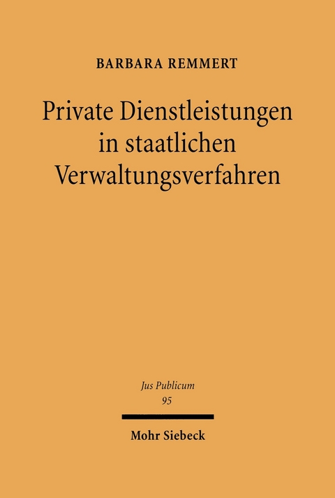 Private Dienstleistungen in staatlichen Verwaltungsverfahren -  Barbara Remmert