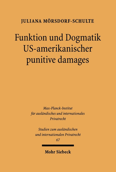 Funktion und Dogmatik US-amerikanischer punitive damages -  Juliana Mörsdorf-Schulte