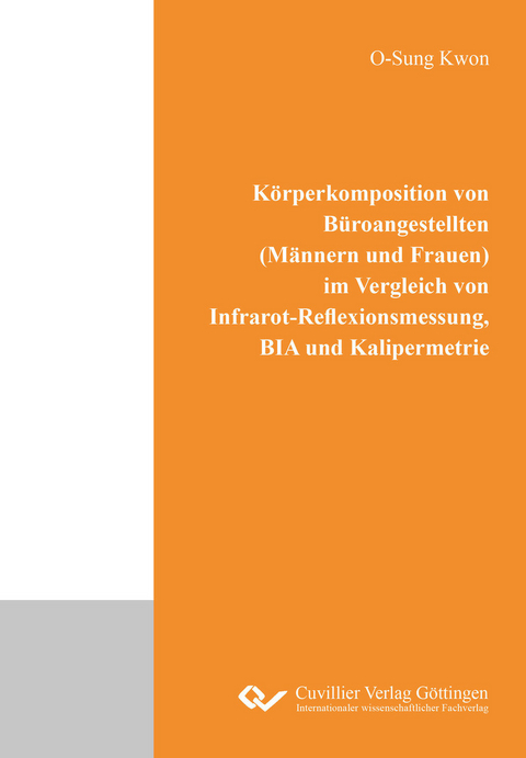 Körperkomposition von Büroangestellten (Männern und Frauen) im Vergleich von Infrarot- Reflexionsmessung, BIA und Kalipermetrie -  O-Sung Kwon