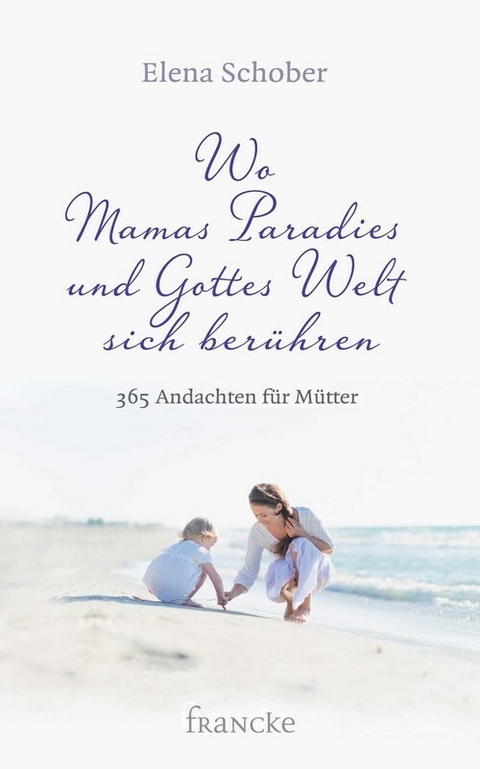 Wo Mamas Paradies und Gottes Welt sich berühren -  Elena Schober