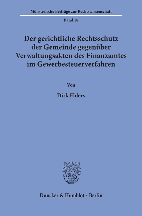 Der gerichtliche Rechtsschutz der Gemeinde gegenüber Verwaltungsakten des Finanzamtes im Gewerbesteuerverfahren. -  Dirk Ehlers