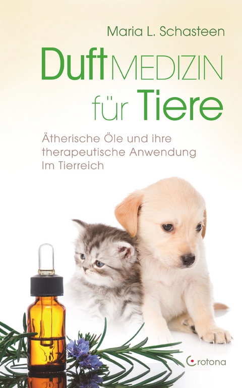 Duftmedizin für Tiere: Ätherische Öle und ihre Anwendung im Tierreich -  Maria L. Schasteen