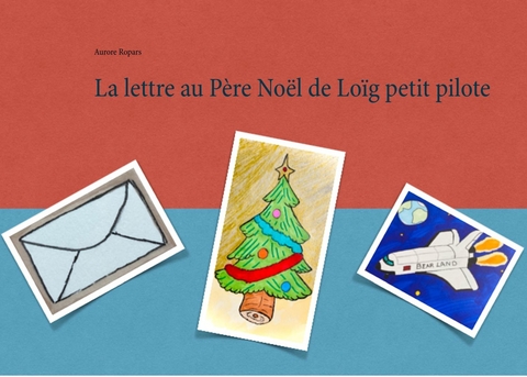 La lettre au Père Noël de Loïg petit pilote -  Aurore Ropars