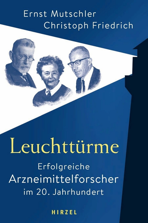 Leuchttürme - Erfolgreiche Arzneimittelforscher im 20. Jahrhundert -  Ernst Mutschler,  Christoph Friedrich