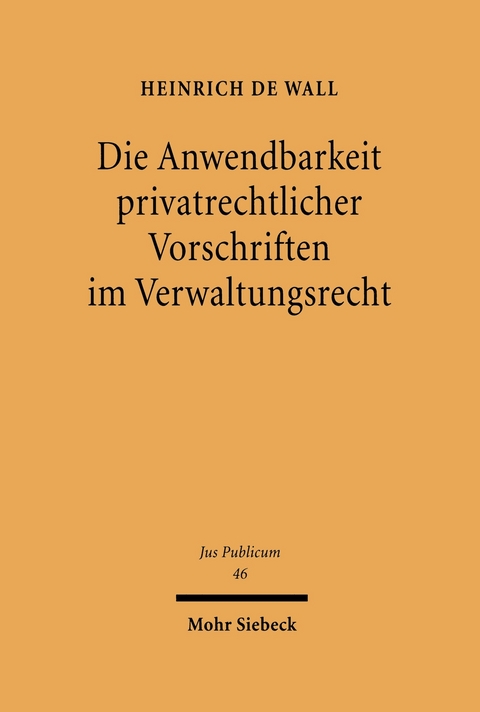 Die Anwendbarkeit privatrechtlicher Vorschriften im Verwaltungsrecht -  Heinrich de Wall