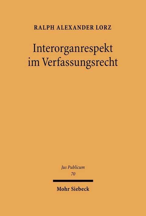 Interorganrespekt im Verfassungsrecht -  Ralph A. Lorz