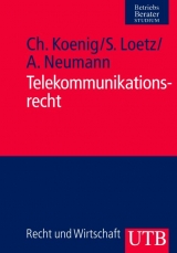 Telekommunikationsrecht - Christian Koenig, Sascha Loetz, Andreas Neumann