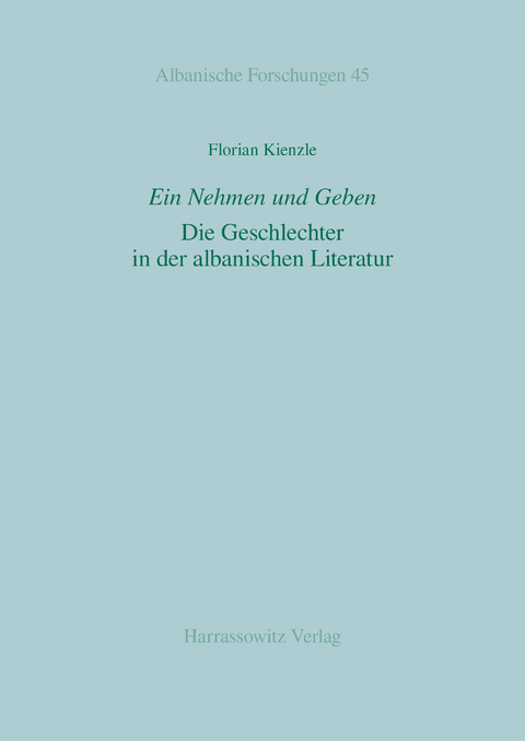 Ein Nehmen und Geben. Die Geschlechter in der albanischen Literatur -  Florian Kienzle