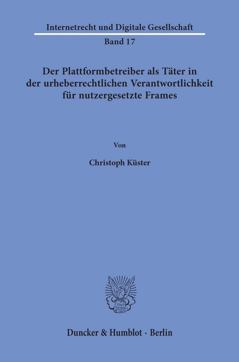 Der Plattformbetreiber als Täter in der urheberrechtlichen Verantwortlichkeit für nutzergesetzte Frames. -  Christoph Küster