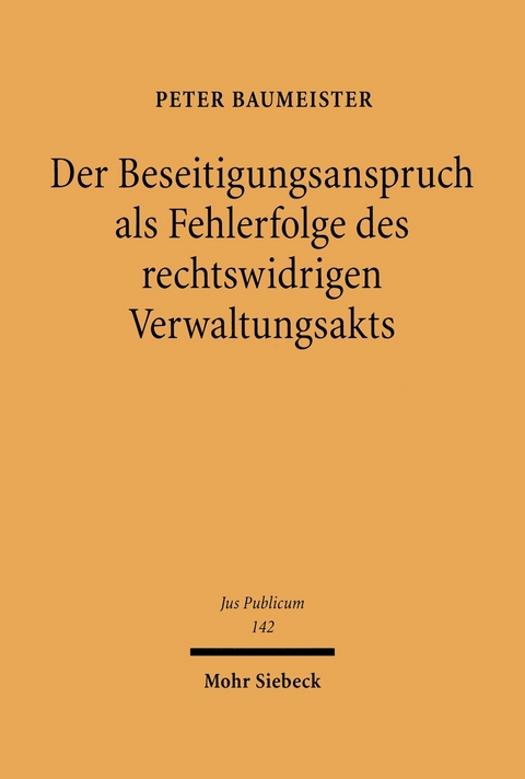 Der Beseitigungsanspruch als Fehlerfolge des rechtswidrigen Verwaltungsakts -  Peter Baumeister