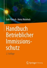 Handbuch Betrieblicher Immissionsschutz - Gabi Förtsch, Heinz Meinholz