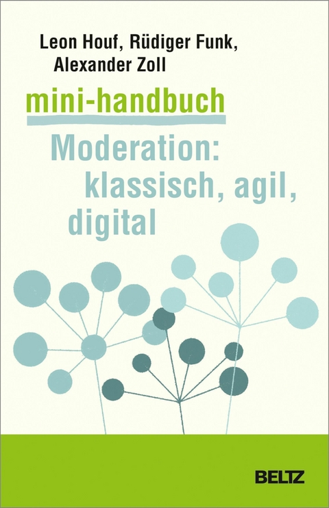 Mini-Handbuch Moderation: klassisch, agil, digital -  Leon Houf,  Rüdiger Funk,  Alexander Zoll