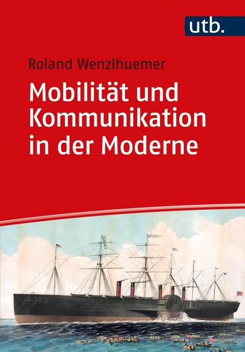 Mobilität und Kommunikation in der Moderne - Roland Wenzlhuemer