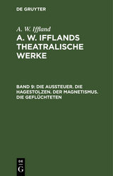 Die Aussteuer. Die Hagestolzen. Der Magnetismus. Die Geflüchteten - A. W. Iffland