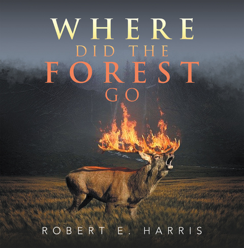 Where Did the Forest Go -  Robert E. Harris