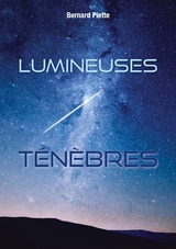 Lumineuses ténèbres - Bernard Piette