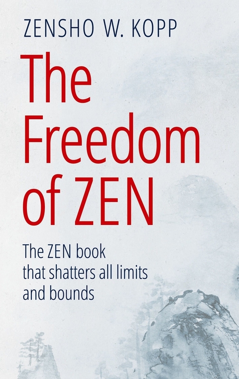 The Freedom of Zen -  Zensho W. Kopp