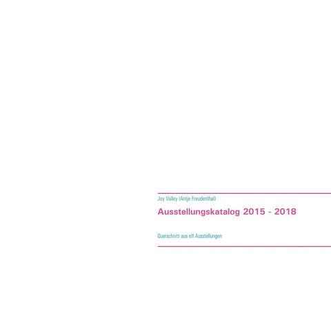 Ausstellungskatalog 2015 - 2018 -  Antje Freudenthal