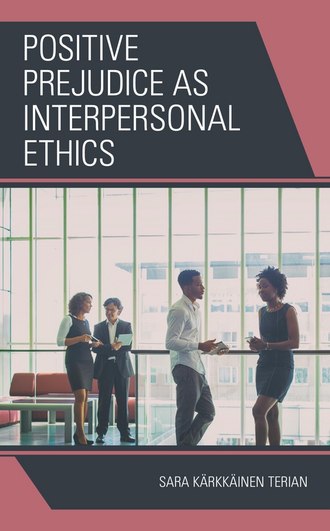 Positive Prejudice as Interpersonal Ethics -  Sara Karkkainen Terian