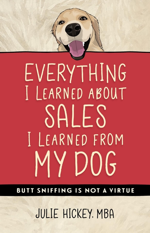 Everything I Learned About Sales I Learned From My Dog - Julie Hickey