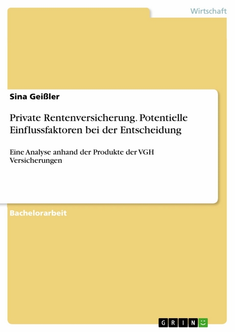 Private Rentenversicherung. Potentielle Einflussfaktoren bei der Entscheidung - Sina Geißler