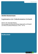 Legitimation der Ostkolonisation Livlands - Amélie Dannenmann