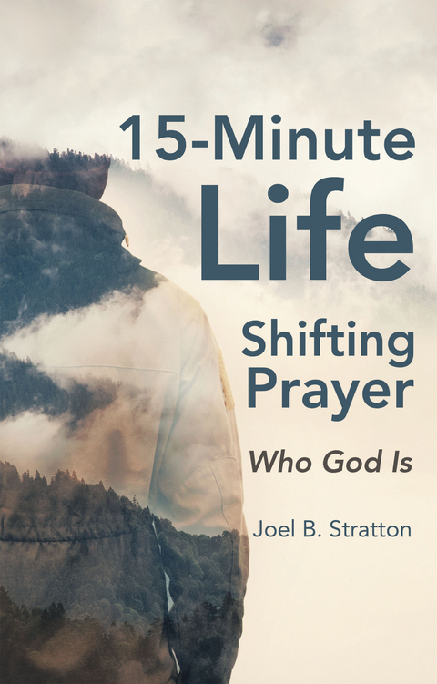 15-Minute Life-Shifting Prayer - Joel B. Stratton