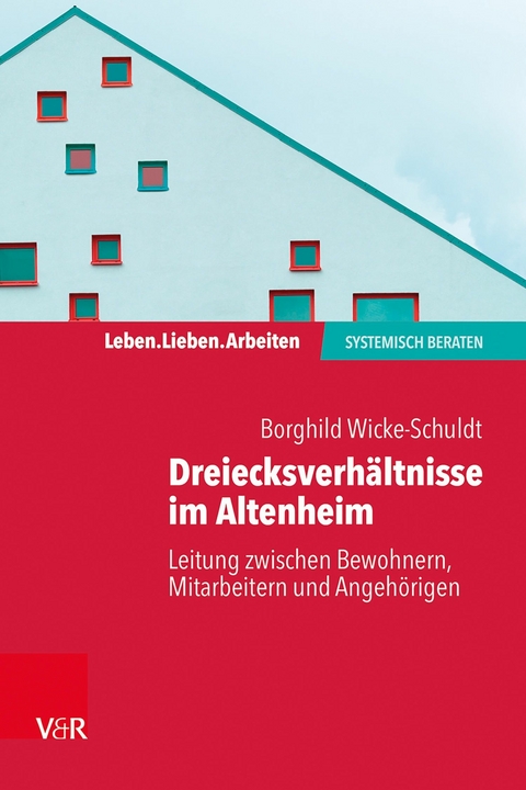 Dreiecksverhältnisse im Altenheim - Leitung zwischen Bewohnern, Mitarbeitern und Angehörigen -  Borghild Wicke-Schuldt