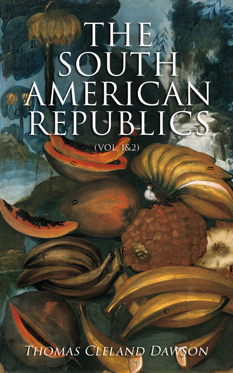 The South American Republics (Vol. 1&2) - Thomas Cleland Dawson