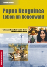 Papua Neuguinea - Leben im Regenwald - Gabriele Cavelius