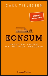 Konsum. Warum wir kaufen, was wir nicht brauchen - Carl Tillessen