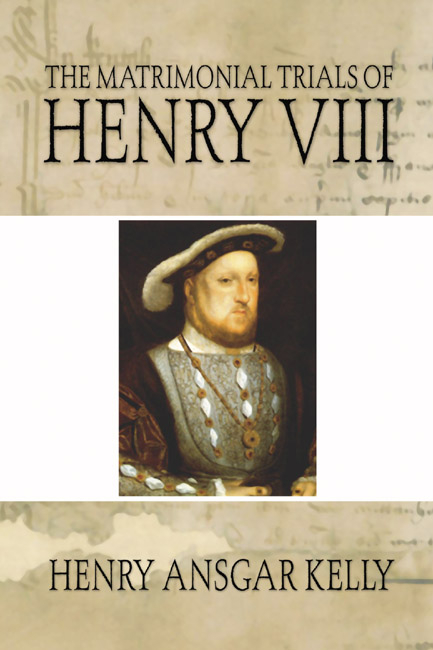 Matrimonial Trials of Henry VIII -  H.A. Kelly