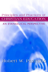 Principles and Practices of Christian Education - Robert W. Pazmiño