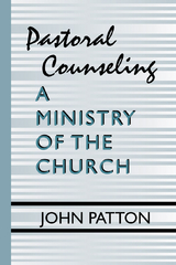 Pastoral Counseling: A Ministry of the Church - John H. Patton