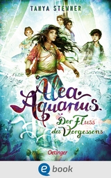 Alea Aquarius 6. Der Fluss des Vergessens -  Tanya Stewner