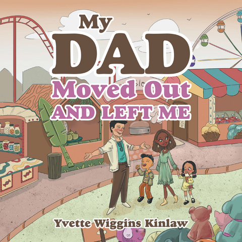 My Dad Moved out and Left Me -  Yvette Wiggins Kinlaw