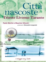 Città nascoste. Trieste Livorno Taranto - Poalo Merlini, Maurizio Silvestri