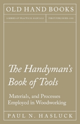 Handyman's Book of Tools, Materials, and Processes Employed in Woodworking -  Paul N. Hasluck