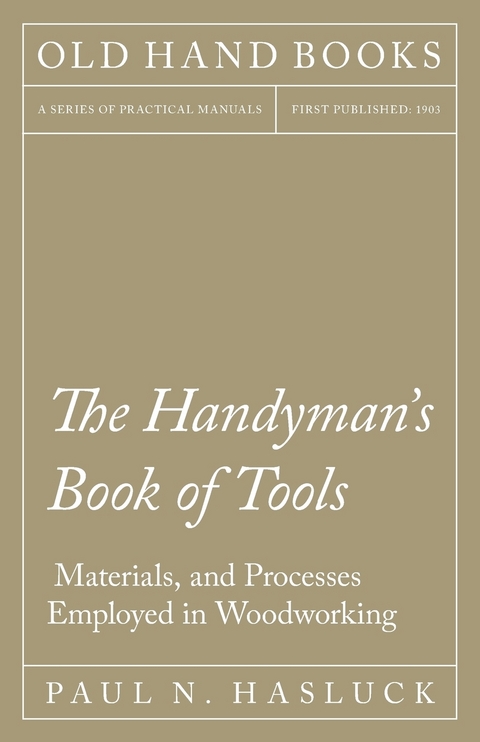 Handyman's Book of Tools, Materials, and Processes Employed in Woodworking -  Paul N. Hasluck