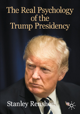 The Real Psychology of the Trump Presidency - Stanley Renshon