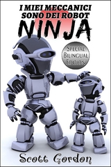 I Miei Meccanici Sono Dei Robot Ninja: Special Bilingual Edition - Scott Gordon